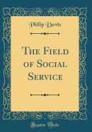 The Field of Social Service (Classic Reprint)