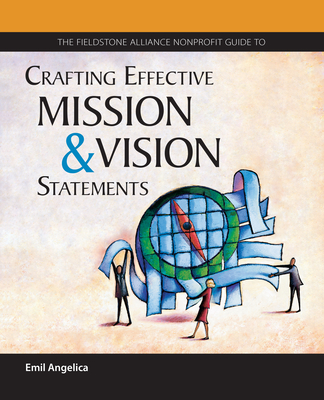 The Fieldstone Alliance Nonprofit Guide to Crafting Effective Mission and Vision Statements - Angelica, Emil