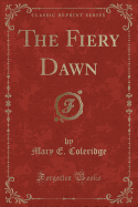 The Fiery Dawn (Classic Reprint)