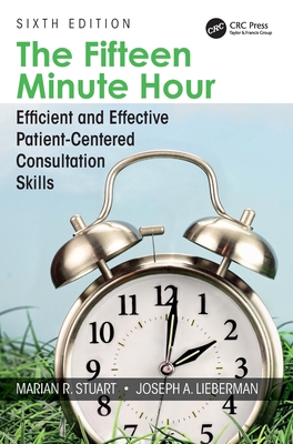 The Fifteen Minute Hour: Efficient and Effective Patient-Centered Consultation Skills, Sixth Edition - Stuart, Marian, and Lieberman, Joseph