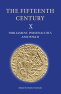 The Fifteenth Century X: Parliament, Personalities and Power. Papers Presented to Linda S. Clark