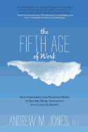 The Fifth Age of Work: How Companies Can Redesign Work to Become More Innovative in a Cloud Economy