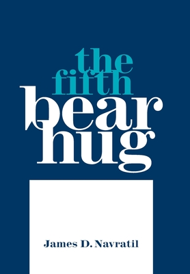 The Fifth Bear Hug - Navratil, James D