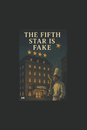 The Fifth Star Is Fake: A Brutal, Hilarious, and Unfiltered Look at Life Behind the Lobby