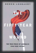 The Fifty-Year Wound: The True Price of America's Cold War Victory