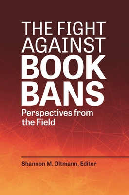 The Fight Against Book Bans: Perspectives from the Field - Oltmann, Shannon M (Editor)
