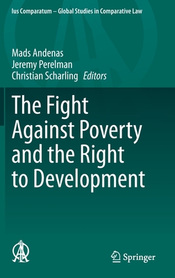 The Fight Against Poverty and the Right to Development - Andenas, Mads (Editor), and Perelman, Jeremy (Editor), and Scharling, Christian (Editor)