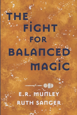 The Fight for Balanced Magic - Sanger, Ruth, and Munley, E R