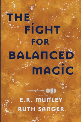 The Fight for Balanced Magic - Munley, E R, and Sanger, Ruth