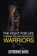 The Fight for Life: Turning the Wounded Into Warriors