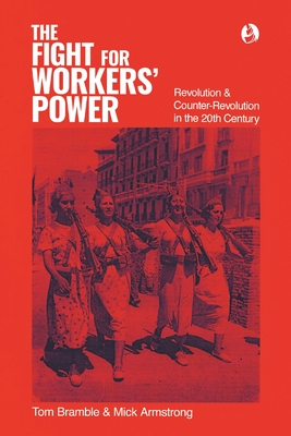 The fight for workers' power: Revolution and counter-revolution in the 20th century - Bramble, Tom, and Armstrong, Mick