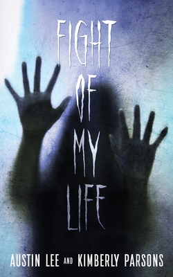 The Fight of My Life: My Battle With The Paranormal - Lee, Austin, and Parsons, Kimberly