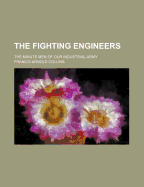 The Fighting Engineers: The Minute Men of Our Industrial Army