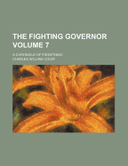 The Fighting Governor: A Chronicle of Frontenac Volume 7