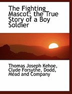 The Fighting Mascot: The True Story of a Boy Soldier