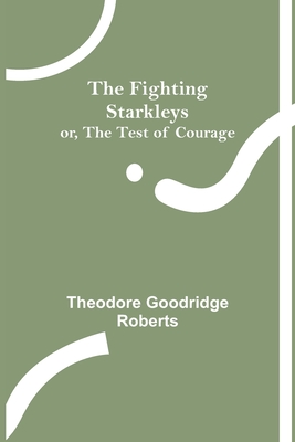 The Fighting Starkleys or, The test of courage - Goodridge Roberts, Theodore