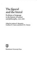 The Figural and the Literal: Problems of Language in the History of Science and Philosophy, 1630-1800