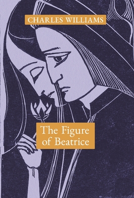 The Figure of Beatrice: A Study in Dante - Williams, Charles