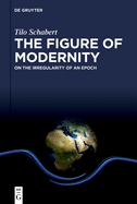 The Figure of Modernity: On the Irregularity of an Epoch