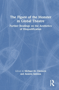 The Figure of the Monster in Global Theatre: Further Readings on the Aesthetics of Disqualification