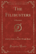 The Filibusters: A Romance (Classic Reprint)