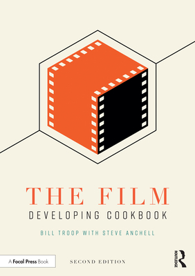 The Film Developing Cookbook - Troop, Bill, and Anchell, Steve
