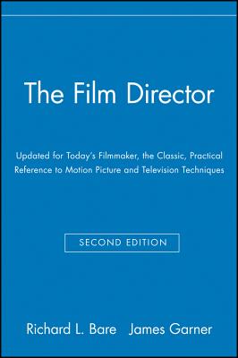 The Film Director: Updated for Today's Filmmaker, the Classic, Practical Reference to Motion Picture and Television Techniques - Bare, Richard L, and Garner, James