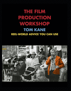 The Film Production Workshop (Value Edition): Reel-World Advice You Can Use