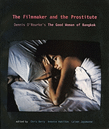 The Filmmaker and the Prostitute: Dennis O'Rourke's the Good Woman of Bangkok - Berry, Chris (Editor), and Hamilton, Annette (Editor), and Jayamanne, Laleen (Editor)