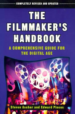 The Filmmaker's Handbook: A Comprehensive Guide for the Digital Age - Ascher, Steven, and Pincus, Edward, and Spagna, Ted (Photographer), and McCarthy, Stephen (Photographer)