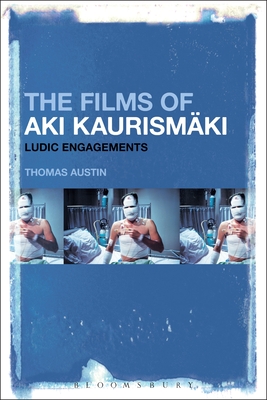 The Films of Aki Kaurismki: Ludic Engagements - Austin, Thomas (Editor)