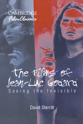 The Films of Jean-Luc Godard: Seeing the Invisible - Sterritt, David