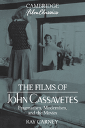 The Films of John Cassavetes: Pragmatism, Modernism, and the Movies