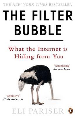 The Filter Bubble: What The Internet Is Hiding From You - Pariser, Eli