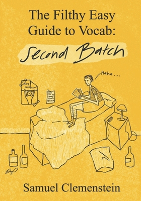 The Filthy Easy Guide to Vocab: Second Batch - Clemenstein, Samuel