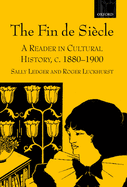 The Fin de Siecle: A Reader in Cultural History, C. 1880-1900