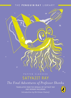 The Final Adventures of Professor Shonku - Satyajit, Ray ,, and Indrani, Majumdar (Translated by)