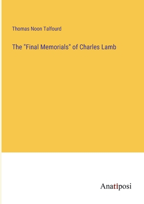 The "Final Memorials" of Charles Lamb - Talfourd, Thomas Noon