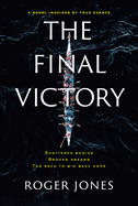 The Final Victory: Shattered Bodies, Broken Dreams, the Race to Win Back Hope