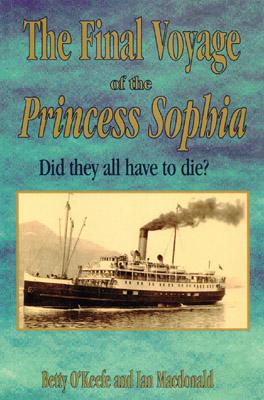 The Final Voyage of the Princess Sophia: Did They All Did Have Die? - MacDonald, Ian, and O'Keefe, Betty