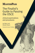 The Finalists Guide to Passing the OSCE: Clinical Examinations and Procedures