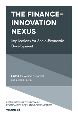 The Finance-Innovation Nexus: Implications for Socio-Economic Development - Barnett, William A (Editor), and Sergi, Bruno S (Editor)