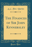 The Finances of Sir John Kynnersley (Classic Reprint)