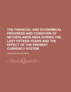 The financial and economical progress and condition of Netherlands India during the last fifteen years and the effect of the present currency system