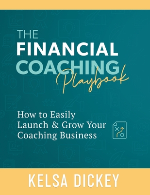 The Financial Coaching Playbook - Dickey, Kelsa