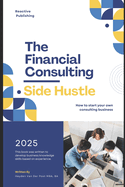 The Financial Consulting Side Hustle: A Comprehensive Guide