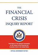 The Financial Crisis Inquiry Report: Full Final Report (Includiing Dissenting Views) of the National Commission on the Causes of the Financial and Economic Crisis in the United States