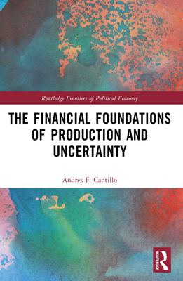 The Financial Foundations of Production and Uncertainty - Cantillo, Andres F