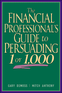 The Financial Professional's Guide to Persuading 1 Or 1, 000