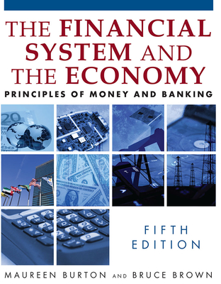 The Financial System and the Economy: Principles of Money and Banking - Burton, Maureen, and Brown, Bruce, Dr.